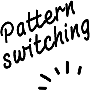 Pattern switching